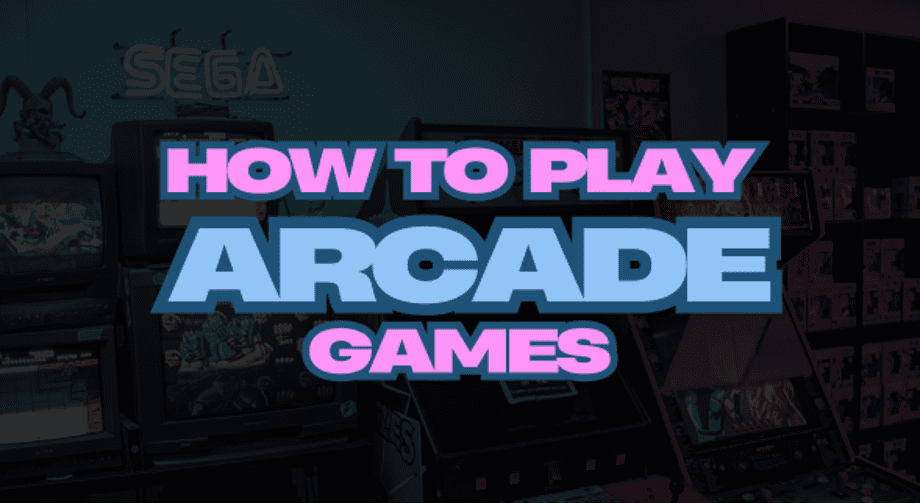 How to Play Arcade Games?